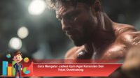 Cara-Mengatur-Jadwal-Gym-Agar-Konsisten-Dan-Tidak-Overtraining